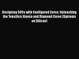 [Read Book] Designing SOCs with Configured Cores: Unleashing the Tensilica Xtensa and Diamond