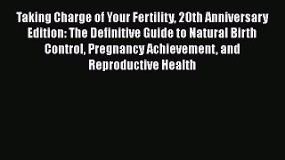 [Read Book] Taking Charge of Your Fertility 20th Anniversary Edition: The Definitive Guide