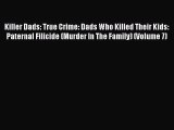 Download Killer Dads: True Crime: Dads Who Killed Their Kids: Paternal Filicide (Murder In