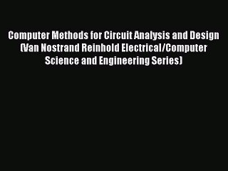 [Read Book] Computer Methods for Circuit Analysis and Design (Van Nostrand Reinhold Electrical/Computer