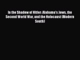 Download In the Shadow of Hitler: Alabama's Jews the Second World War and the Holocaust (Modern