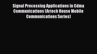 [Read Book] Signal Processing Applications in Cdma Communications (Artech House Mobile Communications