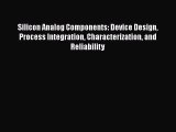 [Read Book] Silicon Analog Components: Device Design Process Integration Characterization and