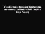 [Read Book] Green Electronics Design and Manufacturing: Implementing Lead-Free and RoHS Compliant