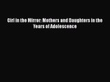 PDF Girl in the Mirror: Mothers and Daughters in the Years of Adolescence Free Books