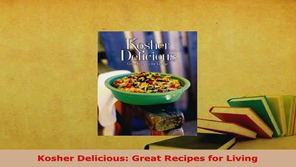 Download  Kosher Delicious Great Recipes for Living Free Books
