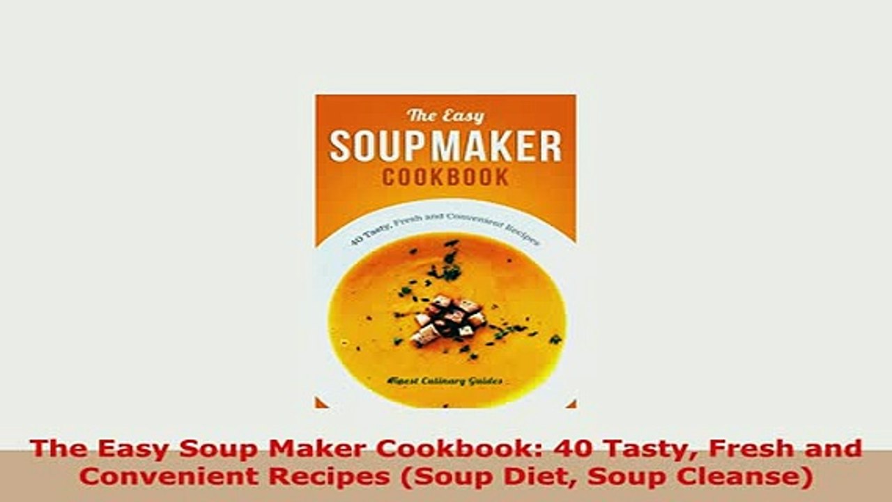 PDF  The Easy Soup Maker Cookbook 40 Tasty Fresh and Convenient Recipes Soup Diet Soup Free Books