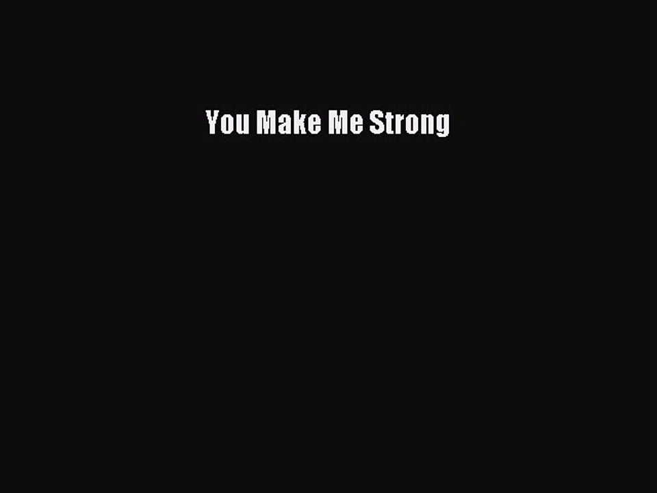 Download You Make Me Strong Free Books