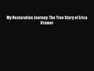 PDF My Restoration Journey: The True Story of Erica Kramer Free Books