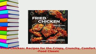 Download  Fried Chicken Recipes for the Crispy Crunchy ComfortFood Classic PDF Book Free