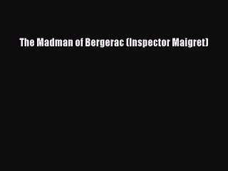 Download The Madman of Bergerac (Inspector Maigret) Free Books