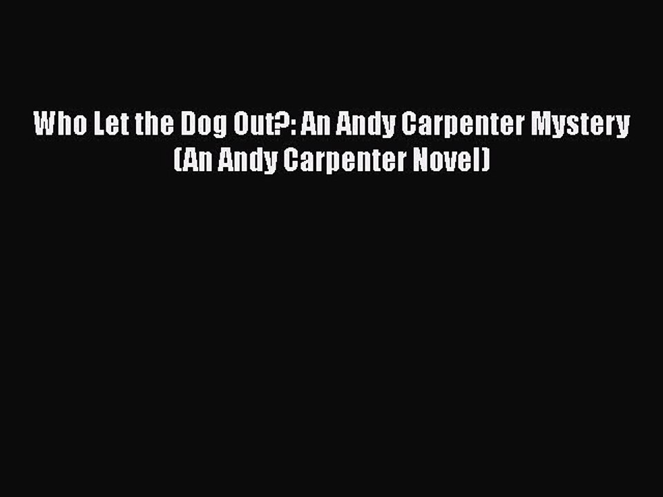 PDF Who Let the Dog Out?: An Andy Carpenter Mystery (An Andy Carpenter Novel) Free Books