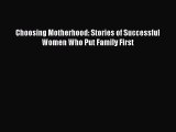 Download Choosing Motherhood: Stories of Successful Women Who Put Family First  EBook