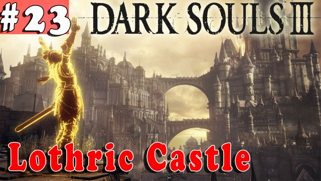 #23| Dark Souls 3 III Gameplay Walkthrough Guide | Lothric Castle | PC Full HD
