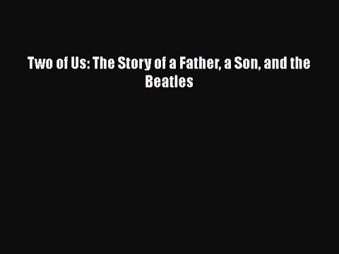 Download Two of Us: The Story of a Father a Son and the Beatles EBook