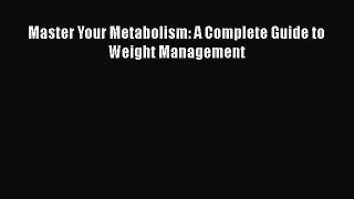 Read Master Your Metabolism: A Complete Guide to Weight Management PDF Free
