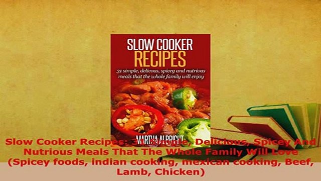 Download Slow Cooker Recipes 31 Simple Delicious Spicey And Nutrious Meals That The Whole Family Download Online
