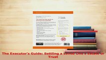 PDF  The Executors Guide Settling a Loved Ones Estate or Trust Download Online
