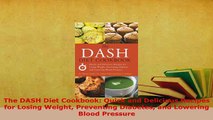 PDF  The DASH Diet Cookbook Quick and Delicious Recipes for Losing Weight Preventing Diabetes Read Online