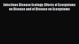 Read Infectious Disease Ecology: Effects of Ecosystems on Disease and of Disease on Ecosystems