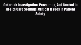 Download Outbreak Investigation Prevention And Control In Health Care Settings: Critical Issues