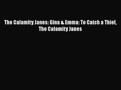 Download The Calamity Janes: Gina & Emma: To Catch a Thief The Calamity Janes EBook