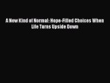 Download A New Kind of Normal: Hope-Filled Choices When Life Turns Upside Down Free Books