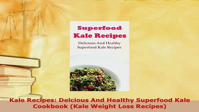 Download Kale Recipes Delcious And Healthy Superfood Kale Cookbook Kale Weight Loss Recipes Ebook