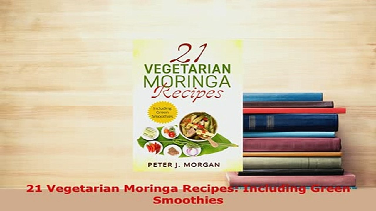 PDF  21 Vegetarian Moringa Recipes Including Green Smoothies Ebook