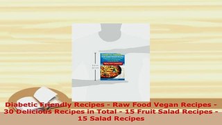 Download  Diabetic Friendly Recipes  Raw Food Vegan Recipes  30 Delicious Recipes in Total  15 PDF Online