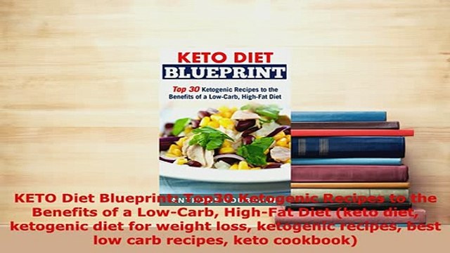 Download KETO Diet Blueprint Top30 Ketogenic Recipes to the Benefits of a LowCarb HighFat Diet Download Full Ebook