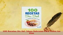 Download  100 Recetas Sin Sal Ideas Sabrosas Para Todos los Dias Read Full Ebook