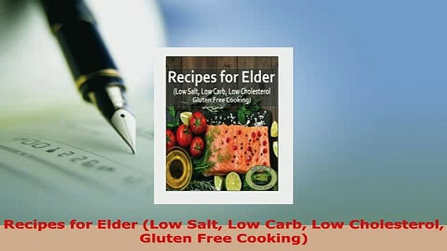 Download Recipes for Elder Low Salt Low Carb Low Cholesterol Gluten Free Cooking Read Online