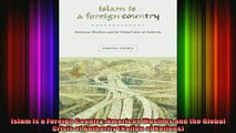 Read  Islam Is a Foreign Country American Muslims and the Global Crisis of Authority Nation of  Full EBook