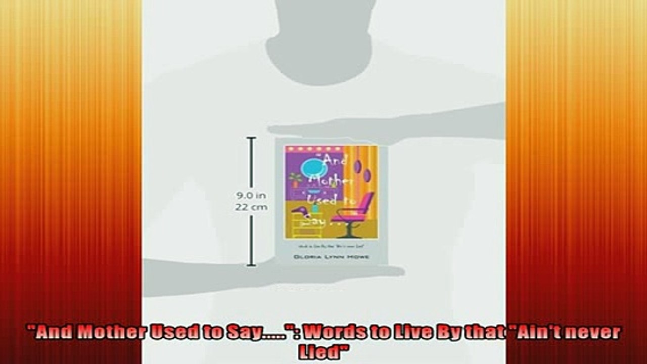 FREE DOWNLOAD  And Mother Used to Say Words to Live By that Aint never Lied  FREE BOOOK ONLINE