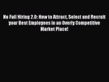 Read No Fail Hiring 2.0: How to Attract Select and Recruit your Best Employees in an Overly