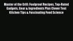 Download Master of the Grill: Foolproof Recipes Top-Rated Gadgets Gear & Ingredients Plus Clever