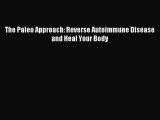 Download The Paleo Approach: Reverse Autoimmune Disease and Heal Your Body PDF Free