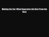 Read Making the Cut: What Separates the Best From the Rest Ebook Free