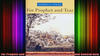Read  For Prophet and Tsar Islam and Empire in Russia and Central Asia  Full EBook