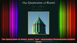 Read  The Quatrains of Rumi Ruba Iyat Jalaluddin Muhammad BalkhiRumi  Full EBook