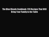 Download The Blue Bloods Cookbook: 120 Recipes That Will Bring Your Family to the Table Ebook