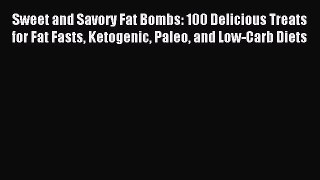 Read Sweet and Savory Fat Bombs: 100 Delicious Treats for Fat Fasts Ketogenic Paleo and Low-Carb