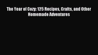 Download The Year of Cozy: 125 Recipes Crafts and Other Homemade Adventures Ebook Free