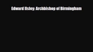 [PDF] Edward Ilsley: Archbishop of Birmingham Read Full Ebook
