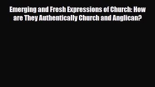 [PDF] Emerging and Fresh Expressions of Church: How are They Authentically Church and Anglican?