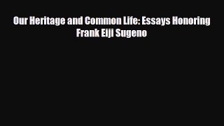 [PDF] Our Heritage and Common Life: Essays Honoring Frank Eiji Sugeno Read Full Ebook