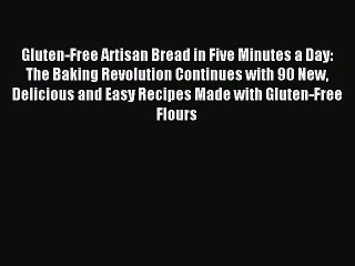 Download Gluten-Free Artisan Bread in Five Minutes a Day: The Baking Revolution Continues with