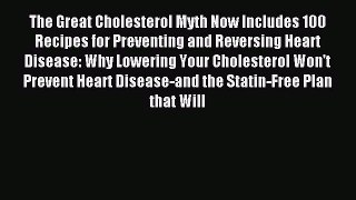 Read The Great Cholesterol Myth Now Includes 100 Recipes for Preventing and Reversing Heart