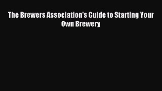 Read The Brewers Association's Guide to Starting Your Own Brewery Ebook Free